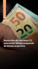 Prazo para bancos transferirem R$ 10,55 bilhões esquecidos ao Tesouro termina nesta terça-feira